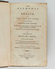 Load image into Gallery viewer, SIMSON, Robert. The Elements of Euclid, viz. the first six books, together with the eleventh and twelfth … Also the book of Euclid’s Data … To this tenth edition are also annexed Elements of plain and spherical trigonometry.