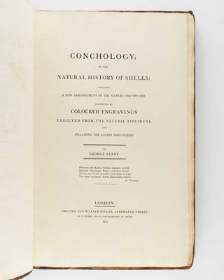 PERRY, George Conchology, or the Natural History of Shells: Containing a New Arrangement of the Genera and Species. Illustrated by Coloured Engravings, Executed from the Natural Specimens, and Including the Latest Discoveries. [[bmid:2125787a]]
