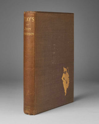 DAVIDSON, John. Plays. Being: An Unhistorical Pastoral. A Romantic Farce. Bruce a Chronicle Play. Smith a Tragic Farce. And Scaramouch in Naxos a Pantomime.