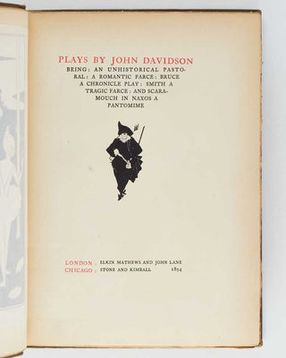 DAVIDSON, John. Plays. Being: An Unhistorical Pastoral. A Romantic Farce. Bruce a Chronicle Play. Smith a Tragic Farce. And Scaramouch in Naxos a Pantomime. [[bmid:2126084a]]