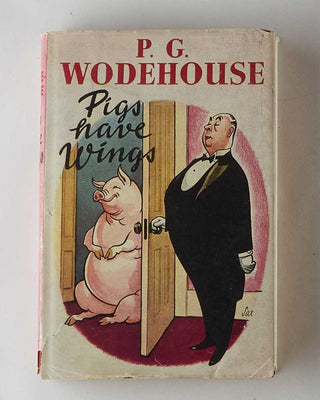 WODEHOUSE, P.G. Pigs Have Wings. [[bmid:2126251a]]