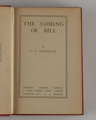 WODEHOUSE, P.G. The Coming of Bill. [[bmid:2126269b]]