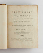 Load image into Gallery viewer, PILKINGTON, Matthew. A Dictionary Of Painters, From The Revival Of The Art To The Present Period … A New Edition, With Considerable Alterations, Additions, An Appendix, And An Index By Henry Fuseli, RA.