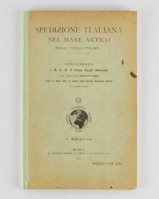 AMEDEO OF SAVOY, Luigi, Duke of the Abruzzi and Umberto CAGNI. Spedizione italiana nel Mare Artico sulla "Stella Polare". Conferenza di S.A.R. il Duca degli Abruzzi e del Comandante Umberto Cagni tenuta in Roma sotto gli auspicî della Società Geografica… [[bmid:316743]]