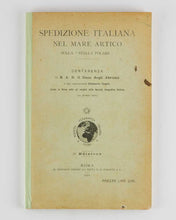 Load image into Gallery viewer, AMEDEO OF SAVOY, Luigi, Duke of the Abruzzi and Umberto CAGNI. Spedizione italiana nel Mare Artico sulla "Stella Polare". Conferenza di S.A.R. il Duca degli Abruzzi e del Comandante Umberto Cagni tenuta in Roma sotto gli auspicî della Società Geografica… [[bmid:316743]]