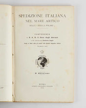Load image into Gallery viewer, AMEDEO OF SAVOY, Luigi, Duke of the Abruzzi and Umberto CAGNI. Spedizione italiana nel Mare Artico sulla "Stella Polare". Conferenza di S.A.R. il Duca degli Abruzzi e del Comandante Umberto Cagni tenuta in Roma sotto gli auspicî della Società Geografica… [[bmid:316743a]]