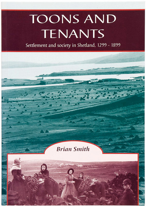 Toons and tenants. Settlement and society in Shetland, 1299-1899