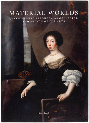Material Worlds. Queen Hedwig Eleonora As Collector And Patron Of The …