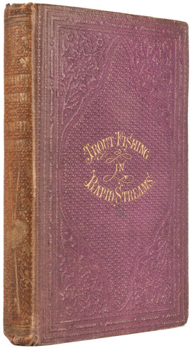 The Art of Trout Fishing on Rapid Streams: comprising a complete