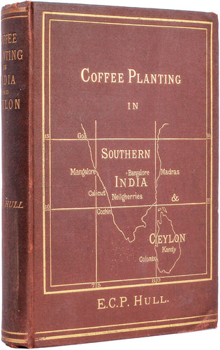 Coffee Planting in Southern India and Ceylon. Being a second Edition