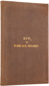How to Nurse Sick Children; intended especially as a help to …