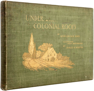 Under Colonial Roofs .. illustrated by forty full-page Photogravure Plates from …