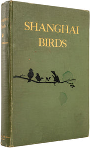 Shanghai Birds. A Study of Bird Life in Shanghai and the …