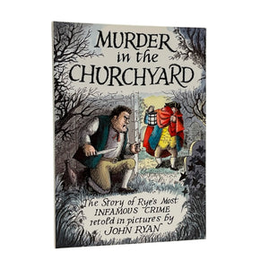 RYAN, John (author and illustrator). Murder in the Churchyard. The Story of Rye's Most Infamous Crime retold in pictures.