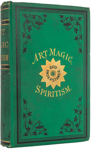 Art Magic; or, Mundane, Sub-Mundane and Super-Mundane Spiritism. A …