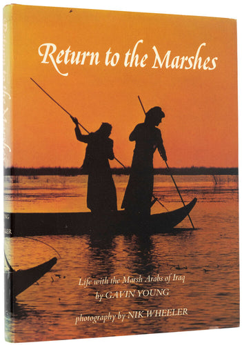 Return to the Marshes. Life with the Marsh Arabs of Iraq