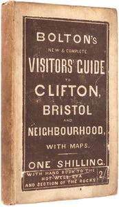 Bolton's Visitors' Guide to Clifton, Bristol, Hotwells, and Neighbourhood; with Maps …