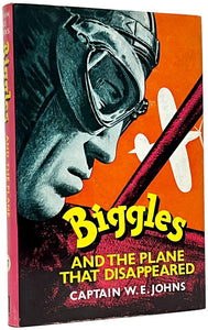 Biggles And The Plane That Disappeared.  A Story of the Air …