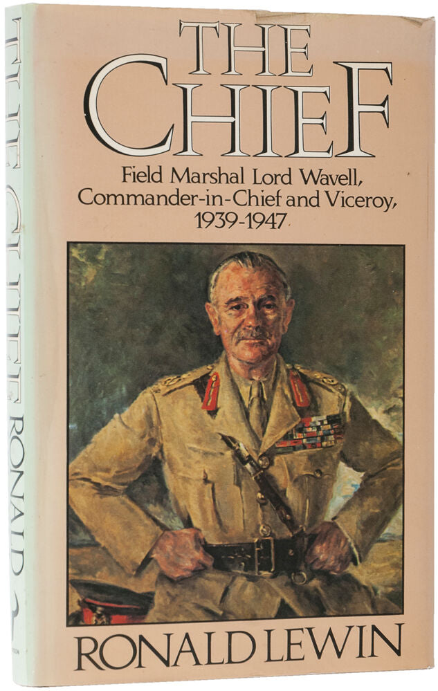 The Chief. Field Marshal Lord Wavell, Commander-in-Chief and Viceroy