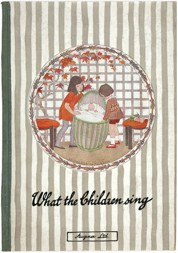 What The Children Sing. A Book of The Most Popular Nursery …